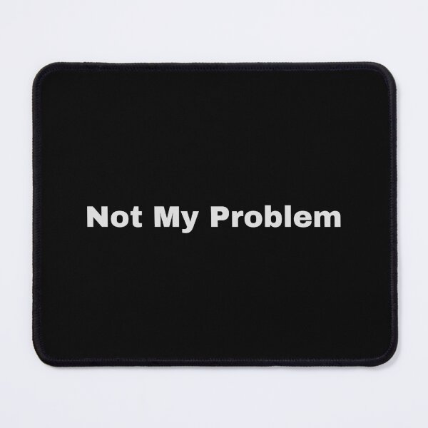 Item preview, Not my problem designed and sold by WynnieShop.