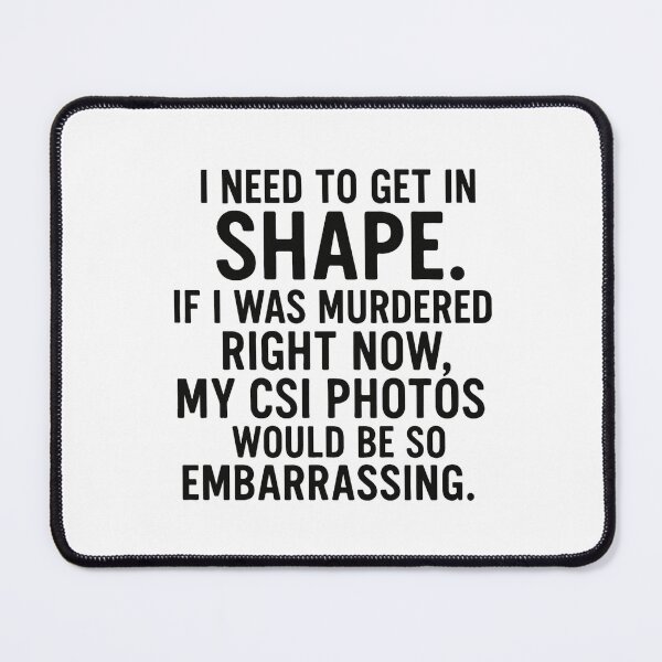 Item preview, I Need to Get in Shape | Funny True Crime Scene Joke designed and sold by Radgraphic.