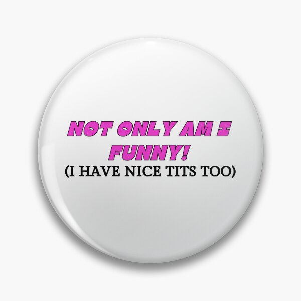 Item preview, Not only am I funny! (I have nice tits too) designed and sold by NicMacTees.