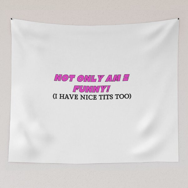 Item preview, Not only am I funny! (I have nice tits too) designed and sold by NicMacTees.