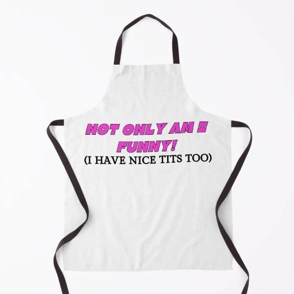 Item preview, Not only am I funny! (I have nice tits too) designed and sold by NicMacTees.