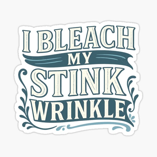 Item preview, I Bleach My Stink Wrinkle Funny Adult Graphic designed and sold by Nouna11.