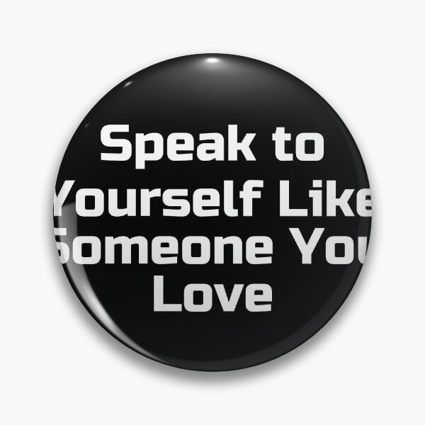 Item preview, Speak to Yourself Like Someone You Love designed and sold by Ninjacatoff.
