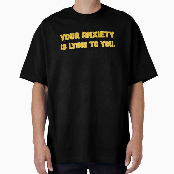 Item preview, Your Anxiety Is Lying to You - Ochre designed and sold by sillyjess.