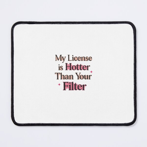 Item preview, My License Is Hotter Than Your Filter designed and sold by Tuschycosmetx.