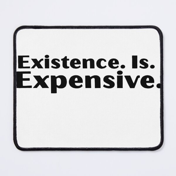 Item preview, Existence. Is. Expensive designed and sold by RecessionTreats.