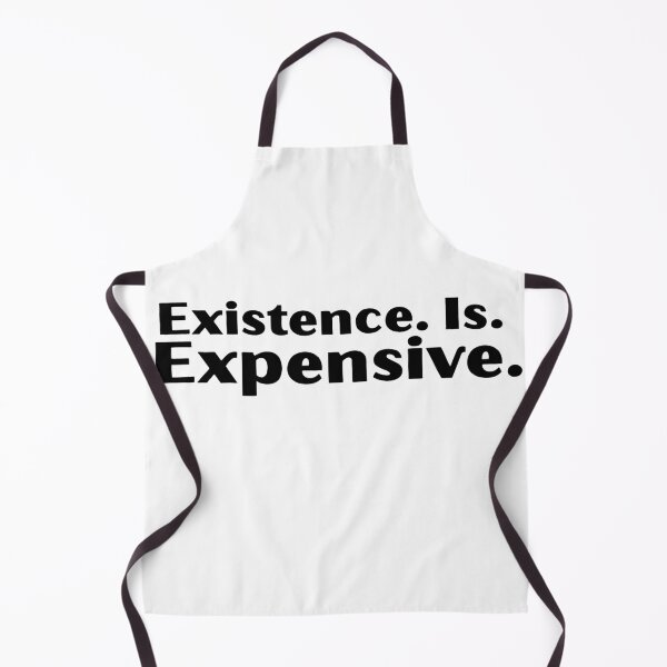 Item preview, Existence. Is. Expensive designed and sold by RecessionTreats.