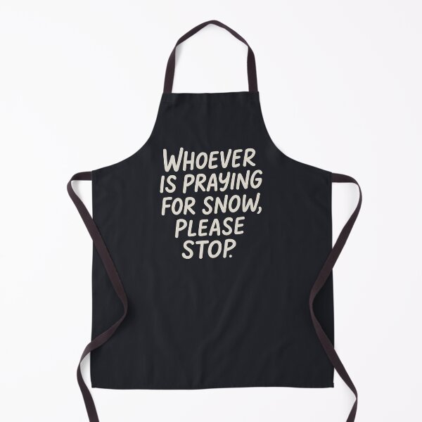 Item preview, Whoever Is Praying For Snow Please Stop designed and sold by HowToCanadian.