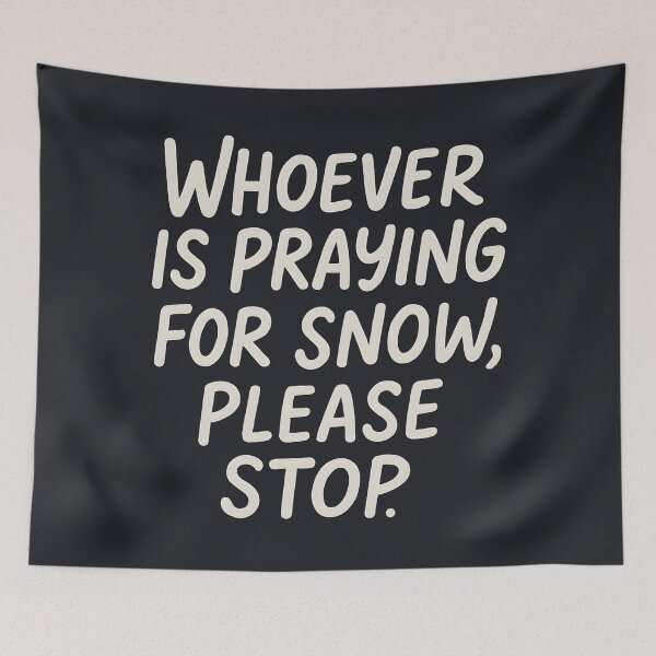 Item preview, Whoever Is Praying For Snow Please Stop designed and sold by HowToCanadian.