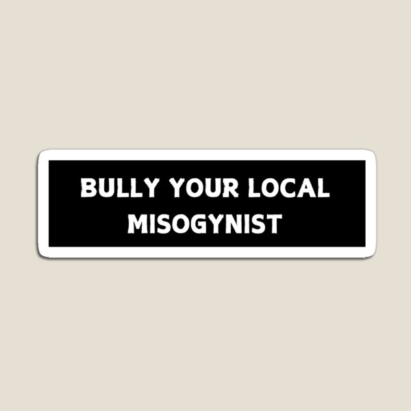Item preview, Bully your local misogynist   - feminist bumper  designed and sold by CapriCreatives.