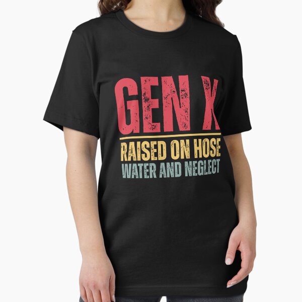 Item preview, GEN X raised on hose water and neglect designed and sold by raedlisam.