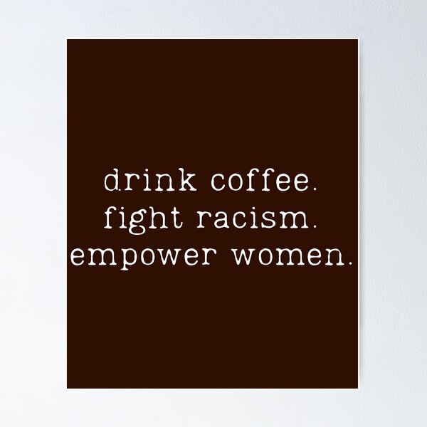 Item preview, Drink Coffee Fight Racism Empower Women Inspirational Coffee Quotes designed and sold by DemureArtsy.