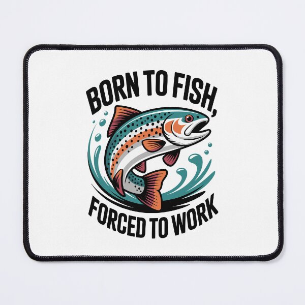 Item preview, born to fish, forced to work designed and sold by InkInduldge.