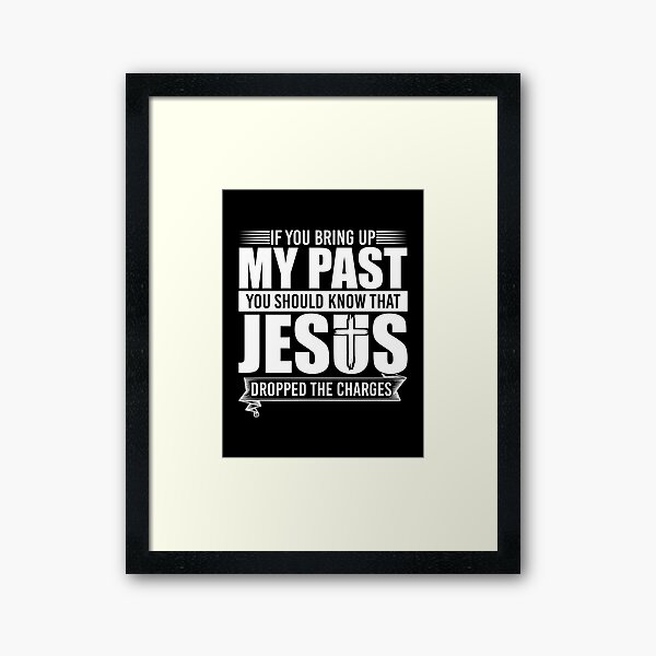 Item preview, If you bring up the past you should know Jesus dropped the charges Gift Collection designed and sold by shopofheart.