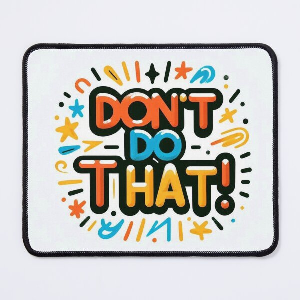 Item preview, Don't do that! designed and sold by PandoraCastle.