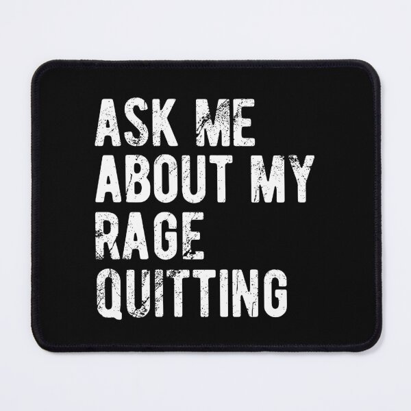 Item preview, ASK ME ABOUT RAGE QUITTING designed and sold by Mclickster.