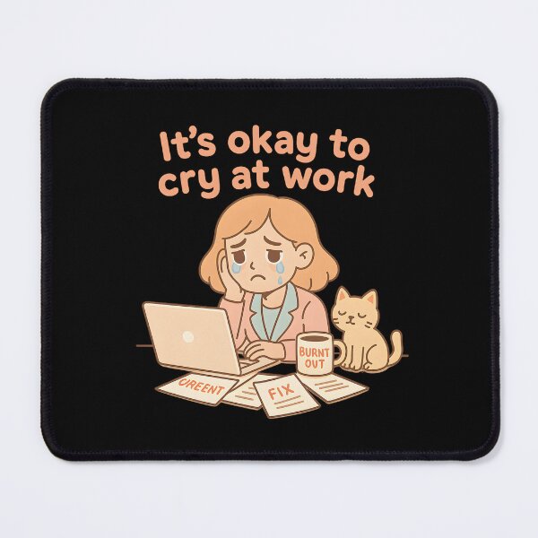 Item preview, It’s Okay To Cry At Work designed and sold by MysticArtisan.
