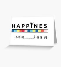 Happiness is loading Greeting Card