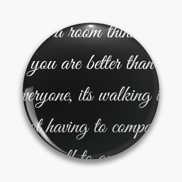 Item preview, confidence isn t walking into a room thinking you are better than everyone, its walking in not having to compare yourself to anyone at all designed and sold by falconaro.