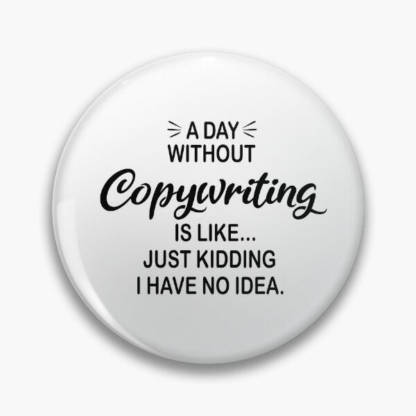 Item preview, A Day Without Copywriting Is Like Just Kidding - Funny Copywriting Lover designed and sold by Watsonarts.