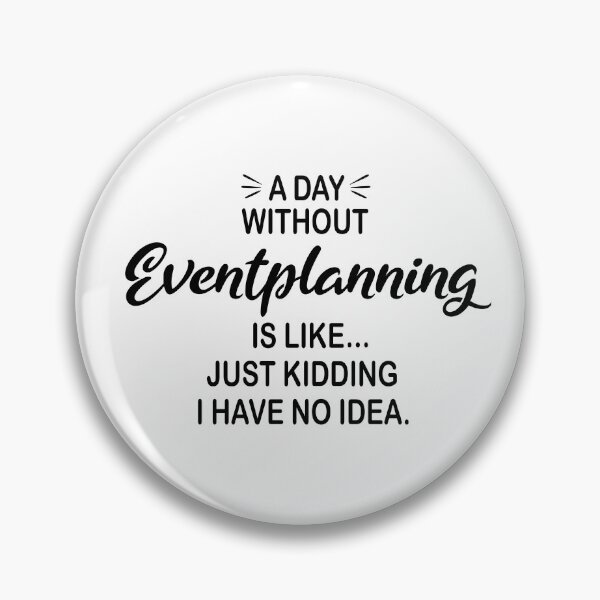 Item preview, A Day Without Eventplanning Is Like Just Kidding - Funny Eventplanning Lover designed and sold by Watsonarts.