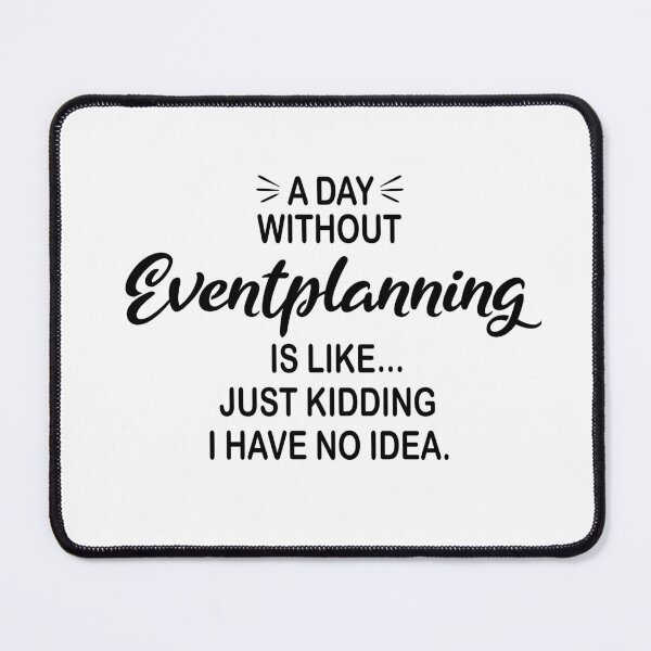 Item preview, A Day Without Eventplanning Is Like Just Kidding - Funny Eventplanning Lover designed and sold by Watsonarts.