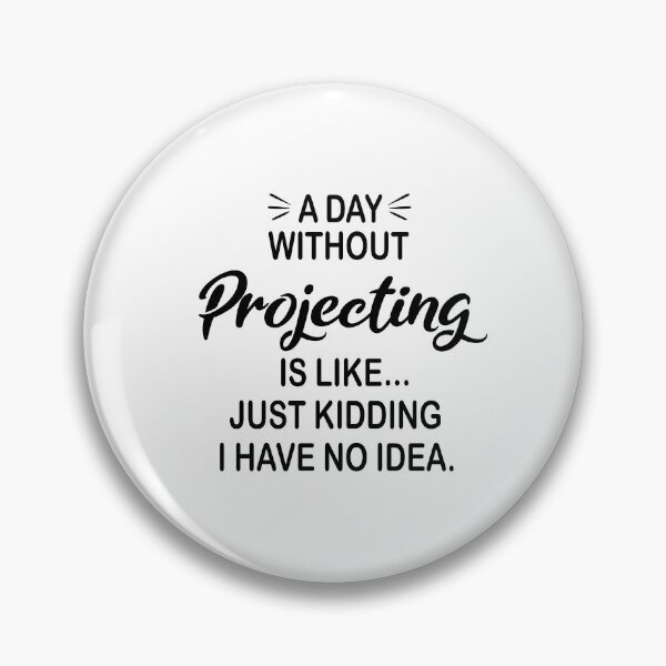 Item preview, A Day Without Projecting Is Like Just Kidding - Funny Projecting Lover designed and sold by Watsonarts.