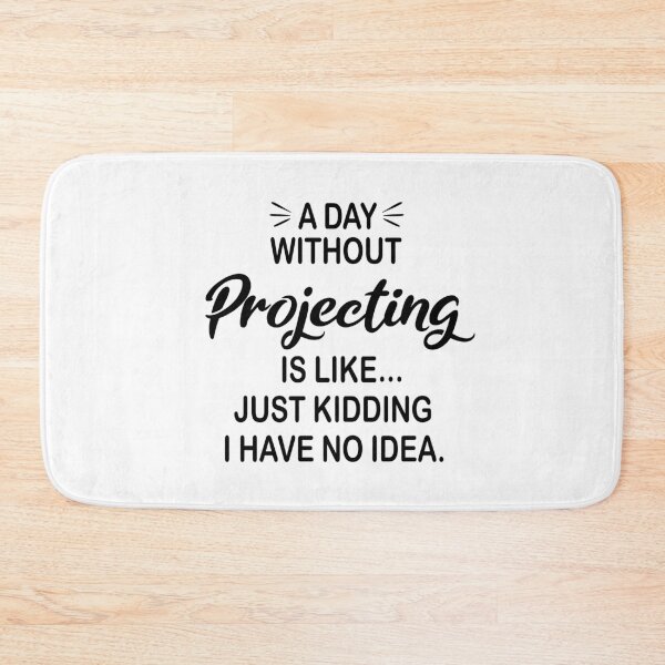 Item preview, A Day Without Projecting Is Like Just Kidding - Funny Projecting Lover designed and sold by Watsonarts.