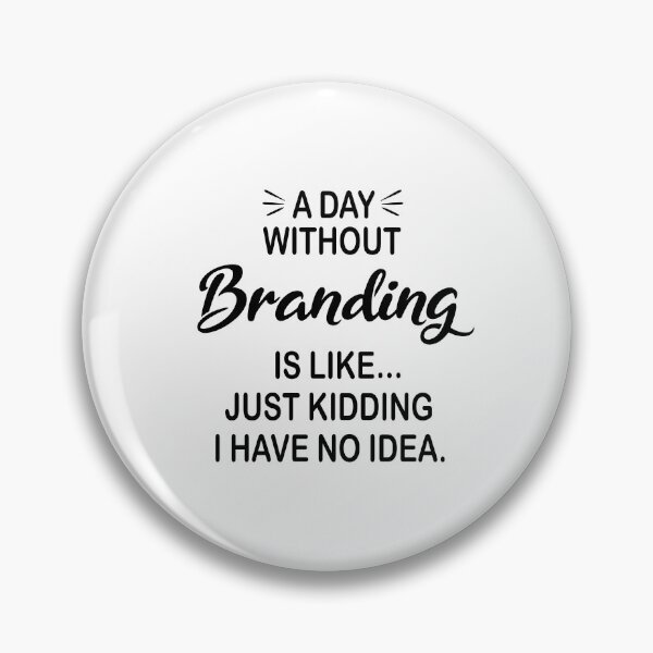 Item preview, A Day Without Branding Is Like Just Kidding - Funny Branding Lover designed and sold by Watsonarts.