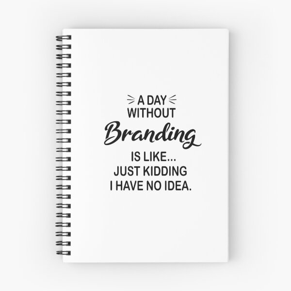 Item preview, A Day Without Branding Is Like Just Kidding - Funny Branding Lover designed and sold by Watsonarts.