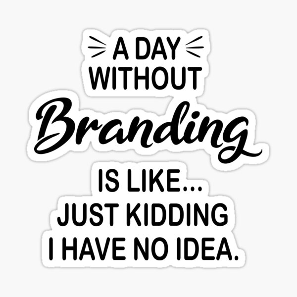 Item preview, A Day Without Branding Is Like Just Kidding - Funny Branding Lover designed and sold by Watsonarts.