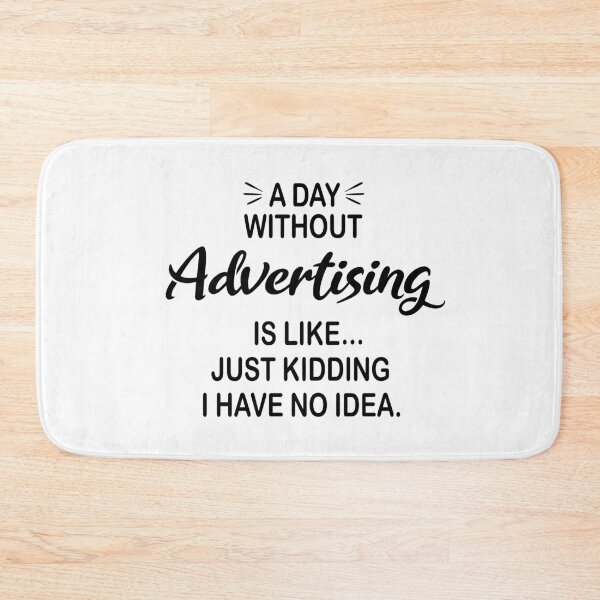 Item preview, A Day Without Advertising Is Like Just Kidding - Funny Advertising Lover designed and sold by Watsonarts.