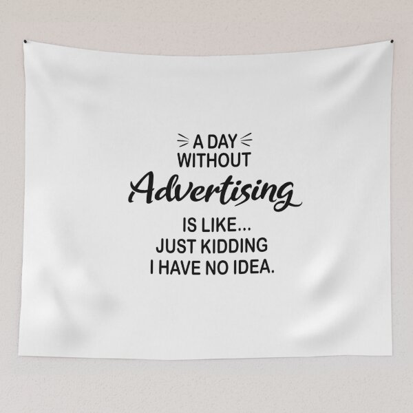 Item preview, A Day Without Advertising Is Like Just Kidding - Funny Advertising Lover designed and sold by Watsonarts.