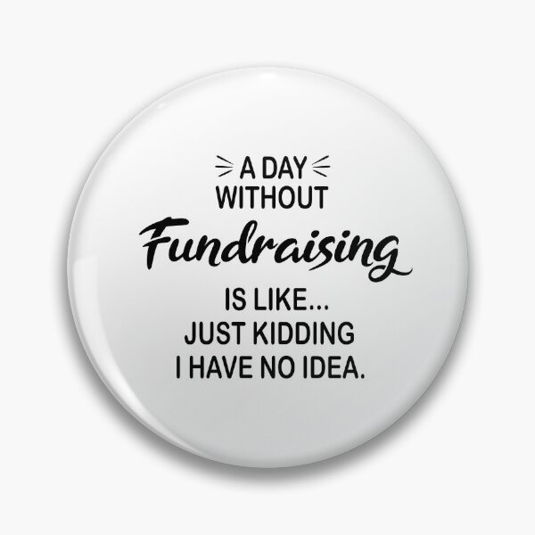 Item preview, A Day Without Fundraising Is Like Just Kidding - Funny Fundraising Lover designed and sold by Watsonarts.