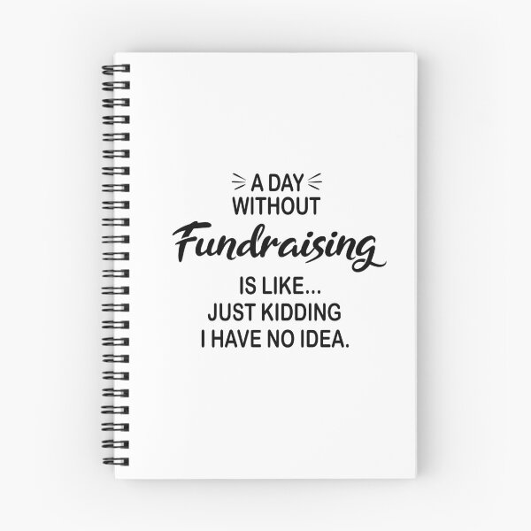 Item preview, A Day Without Fundraising Is Like Just Kidding - Funny Fundraising Lover designed and sold by Watsonarts.