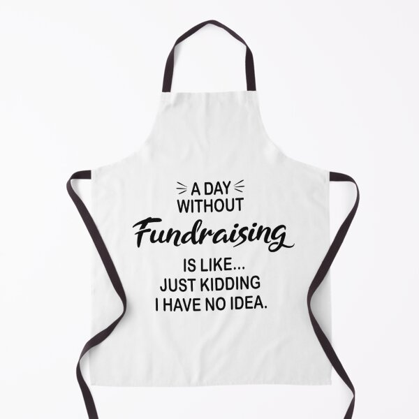 Item preview, A Day Without Fundraising Is Like Just Kidding - Funny Fundraising Lover designed and sold by Watsonarts.
