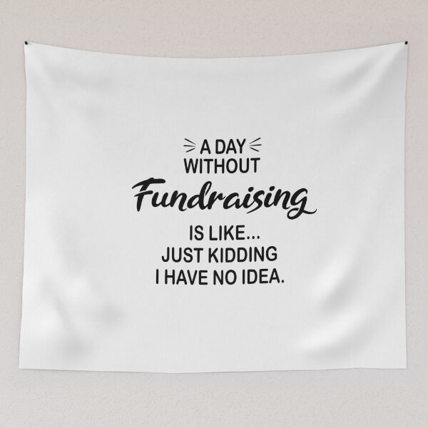 Item preview, A Day Without Fundraising Is Like Just Kidding - Funny Fundraising Lover designed and sold by Watsonarts.