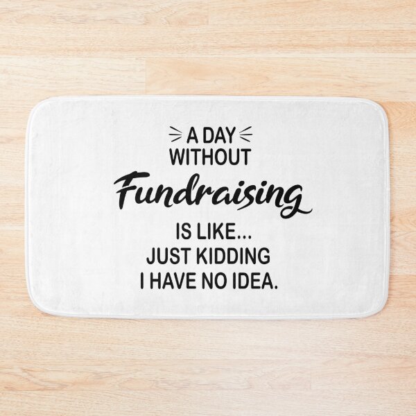 Item preview, A Day Without Fundraising Is Like Just Kidding - Funny Fundraising Lover designed and sold by Watsonarts.