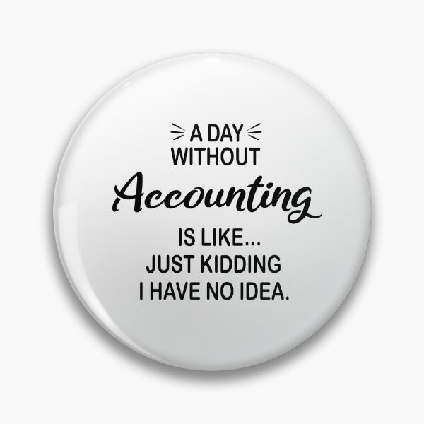 Item preview, A Day Without Accounting Is Like Just Kidding - Funny Accounting Lover designed and sold by Watsonarts.