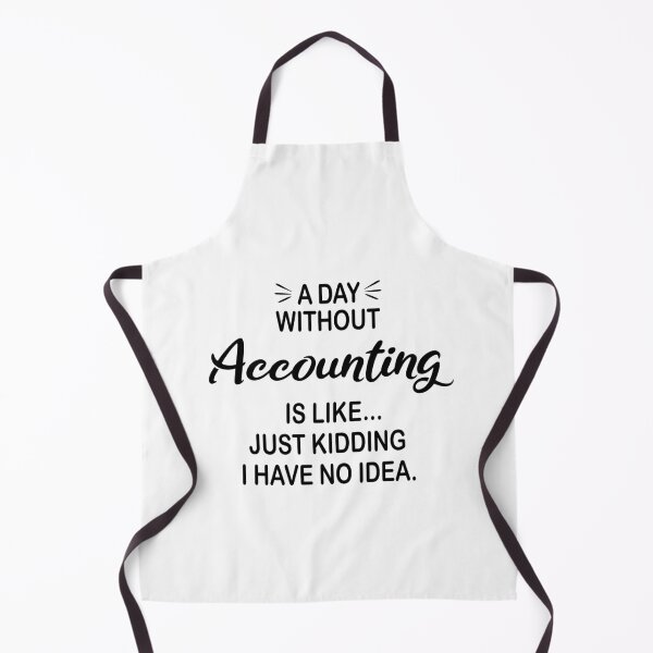 Item preview, A Day Without Accounting Is Like Just Kidding - Funny Accounting Lover designed and sold by Watsonarts.