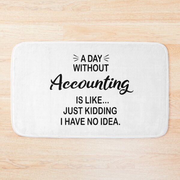 Item preview, A Day Without Accounting Is Like Just Kidding - Funny Accounting Lover designed and sold by Watsonarts.