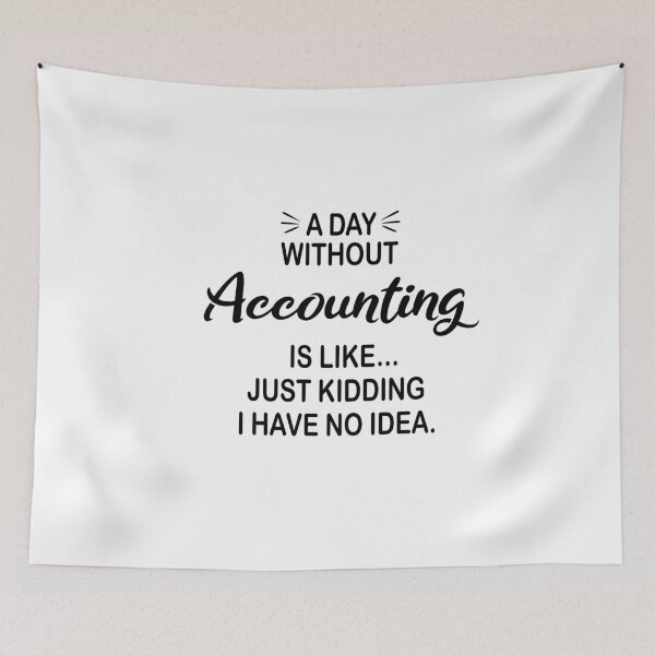 Item preview, A Day Without Accounting Is Like Just Kidding - Funny Accounting Lover designed and sold by Watsonarts.