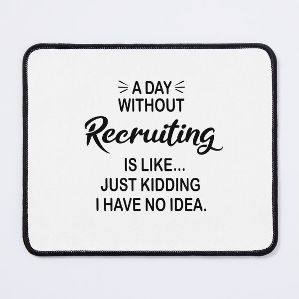 Item preview, A Day Without Recruiting Is Like Just Kidding - Funny Recruiting Lover designed and sold by Watsonarts.
