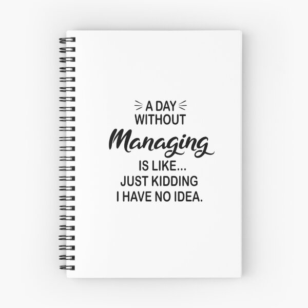 Item preview, A Day Without Managing Is Like Just Kidding - Funny Managing Lover designed and sold by Watsonarts.