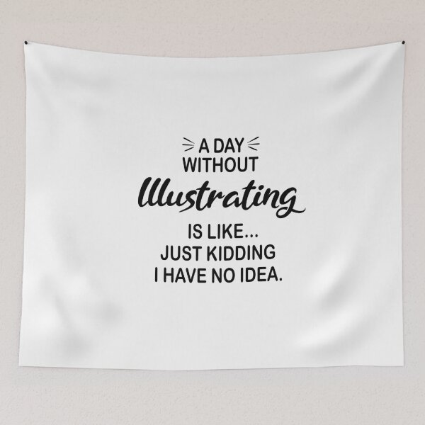Item preview, A Day Without Illustrating Is Like Just Kidding - Funny Illustrating Lover designed and sold by Watsonarts.