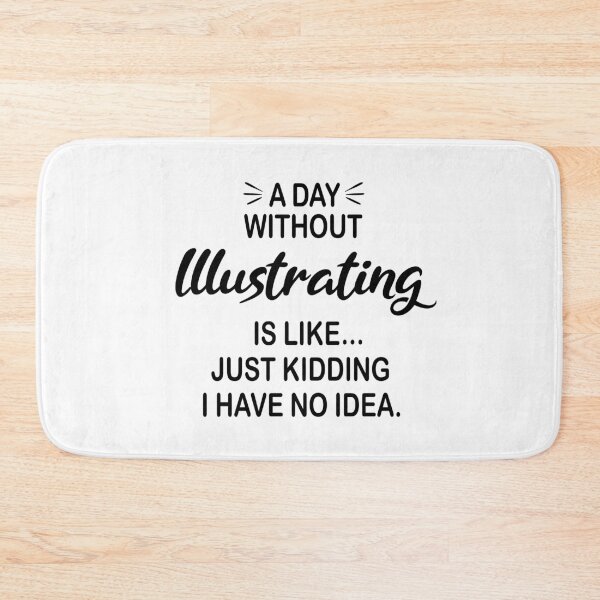 Item preview, A Day Without Illustrating Is Like Just Kidding - Funny Illustrating Lover designed and sold by Watsonarts.