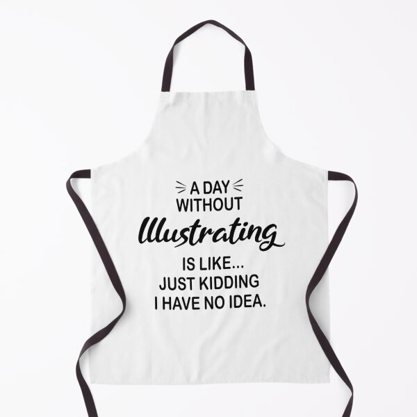Item preview, A Day Without Illustrating Is Like Just Kidding - Funny Illustrating Lover designed and sold by Watsonarts.