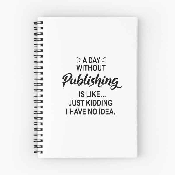 Item preview, A Day Without Publishing Is Like Just Kidding - Funny Publishing Lover designed and sold by Watsonarts.