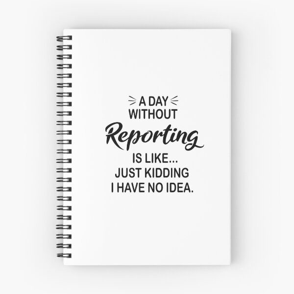 Item preview, A Day Without Reporting Is Like Just Kidding - Funny Reporting Lover designed and sold by Watsonarts.