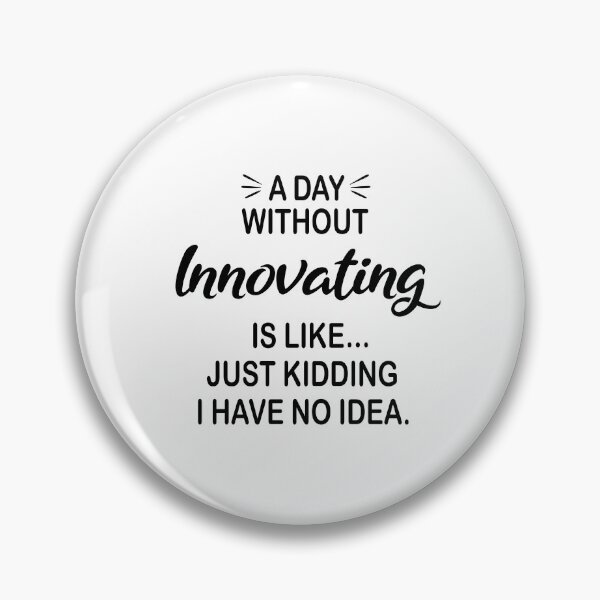 Item preview, A Day Without Innovating Is Like Just Kidding - Funny Innovating Lover designed and sold by Watsonarts.
